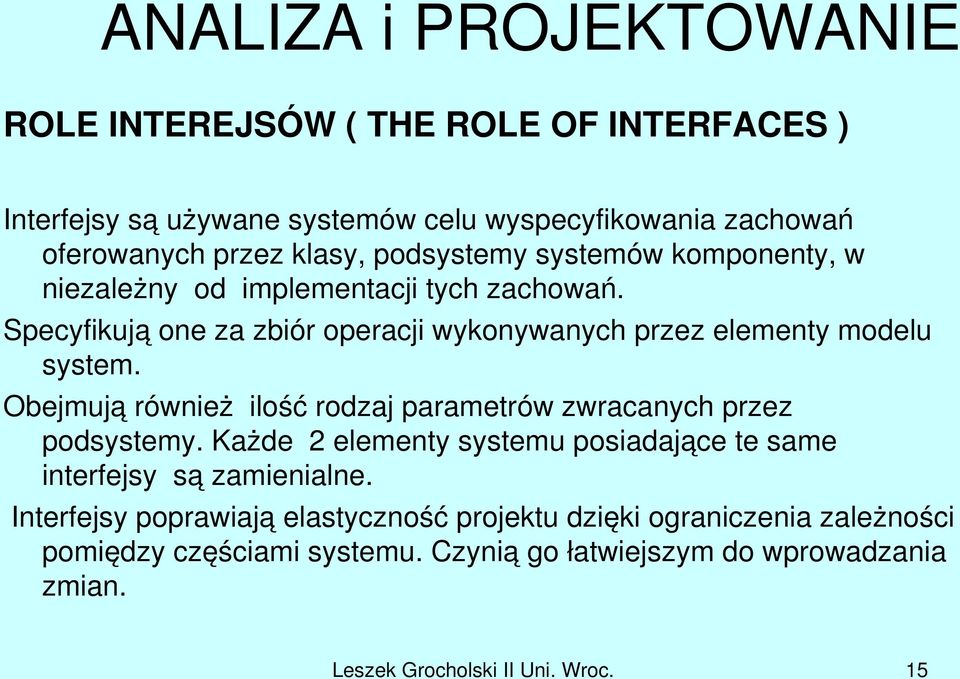 Obejmują również ilość rodzaj parametrów zwracanych przez podsystemy. Każde 2 elementy systemu posiadające te same interfejsy są zamienialne.