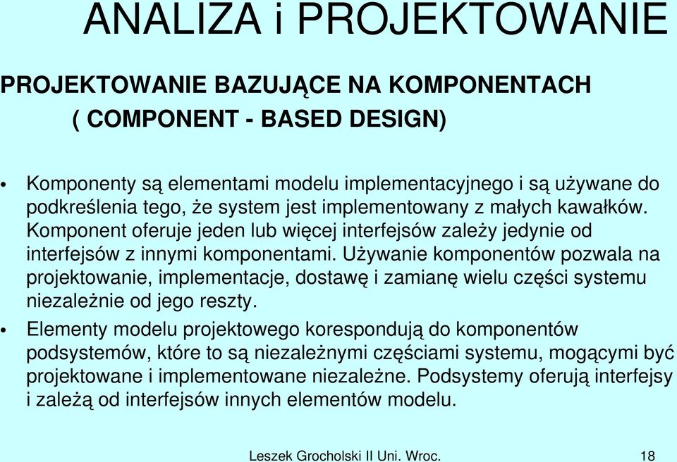 Używanie komponentów pozwala na projektowanie, implementacje, dostawę i zamianę wielu części systemu niezależnie od jego reszty.