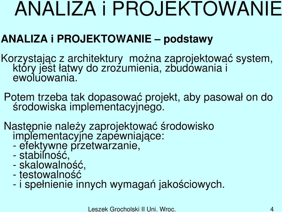 Potem trzeba tak dopasować projekt, aby pasował on do środowiska implementacyjnego.