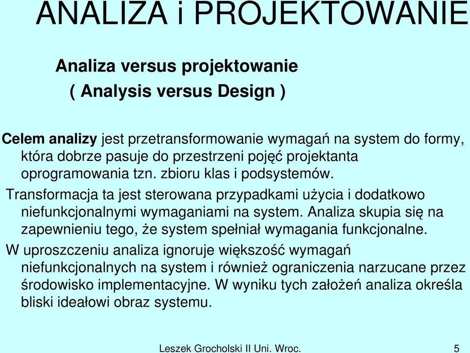 Analiza skupia się na zapewnieniu tego, że system spełniał wymagania funkcjonalne.