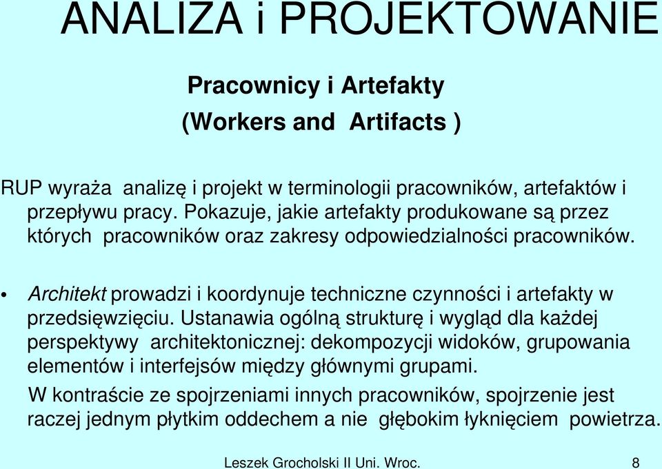 Architekt prowadzi i koordynuje techniczne czynności i artefakty w przedsięwzięciu.