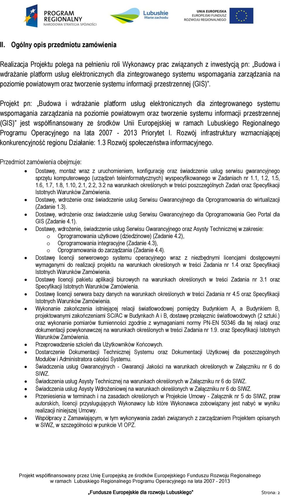 Projekt pn: Budowa i wdrażanie platform usług elektronicznych dla zintegrowanego systemu wspomagania zarządzania na poziomie powiatowym oraz tworzenie systemu informacji przestrzennej (GIS) jest