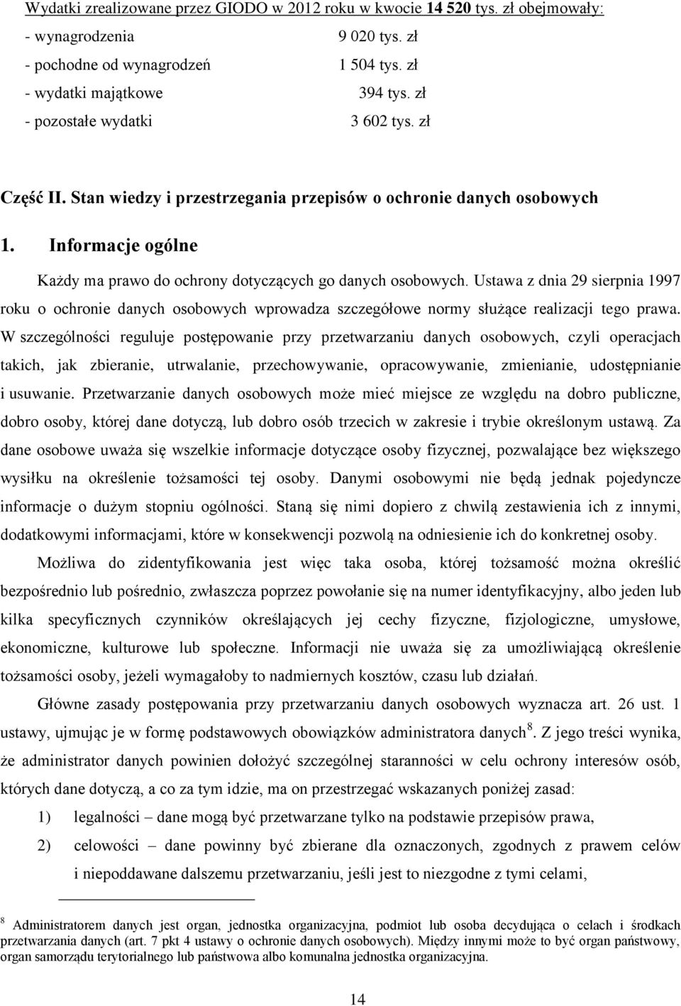 Ustawa z dnia 29 sierpnia 1997 roku o ochronie danych osobowych wprowadza szczegółowe normy służące realizacji tego prawa.