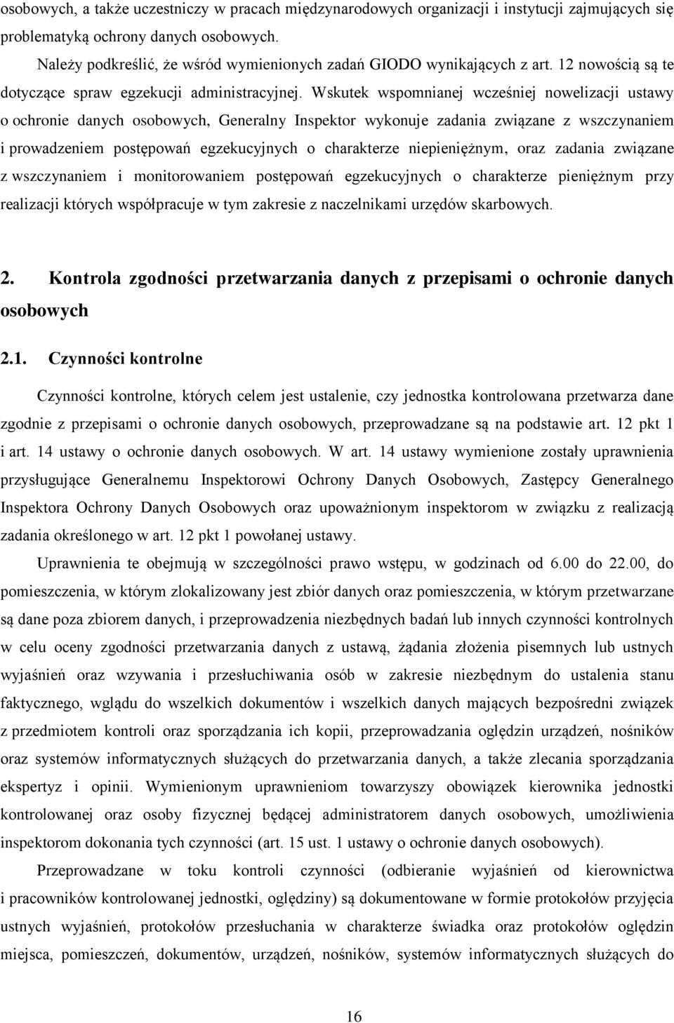 Wskutek wspomnianej wcześniej nowelizacji ustawy o ochronie danych osobowych, Generalny Inspektor wykonuje zadania związane z wszczynaniem i prowadzeniem postępowań egzekucyjnych o charakterze