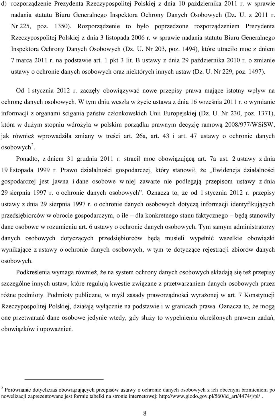 w sprawie nadania statutu Biuru Generalnego Inspektora Ochrony Danych Osobowych (Dz. U. Nr 203, poz. 1494), które utraciło moc z dniem 7 marca 2011 r. na podstawie art. 1 pkt 3 lit.