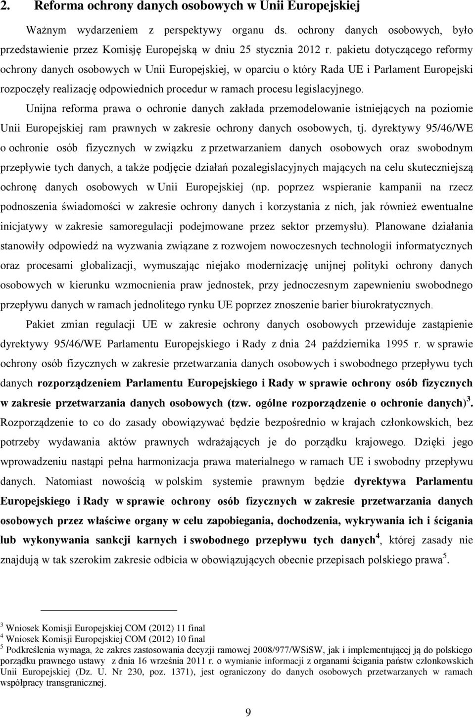 Unijna reforma prawa o ochronie danych zakłada przemodelowanie istniejących na poziomie Unii Europejskiej ram prawnych w zakresie ochrony danych osobowych, tj.