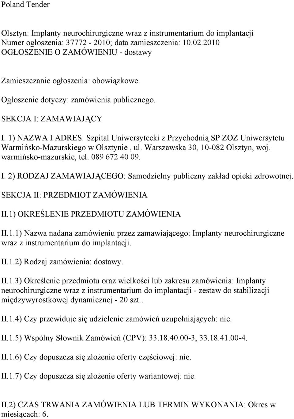 1) NAZWA I ADRES: Szpital Uniwersytecki z Przychodnią SP ZOZ Uniwersytetu Warmińsko-Mazurskiego w Olsztynie, ul. Warszawska 30, 10-082 Olsztyn, woj. warmińsko-mazurskie, tel. 089 672 40 09. I. 2) RODZAJ ZAMAWIAJĄCEGO: Samodzielny publiczny zakład opieki zdrowotnej.