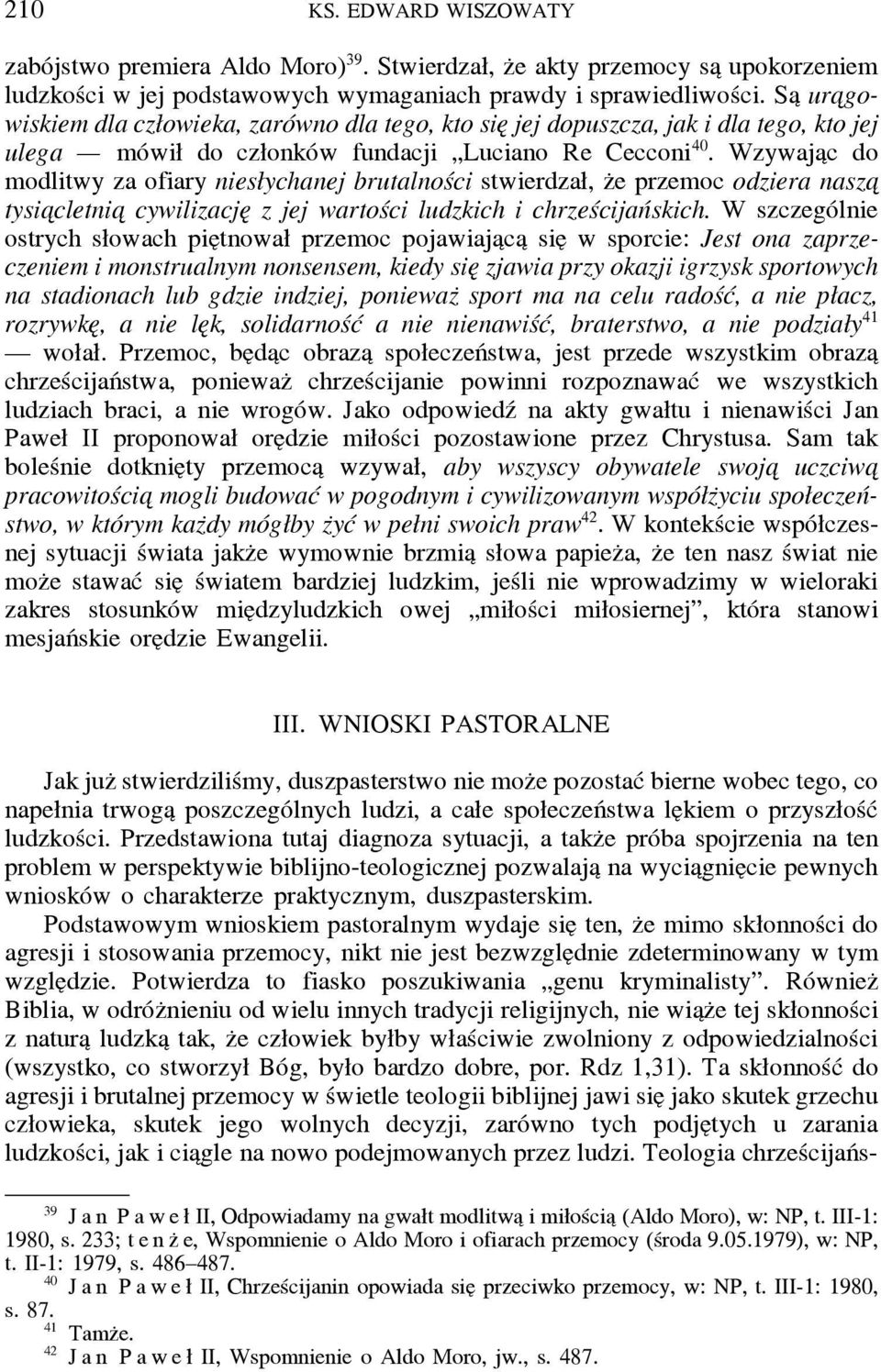 Wzywaja c do modlitwy za ofiary niesłychanej brutalności stwierdzał, z e przemoc odziera nasza tysia cletnia cywilizacje z jej wartości ludzkich i chrześcijańskich.