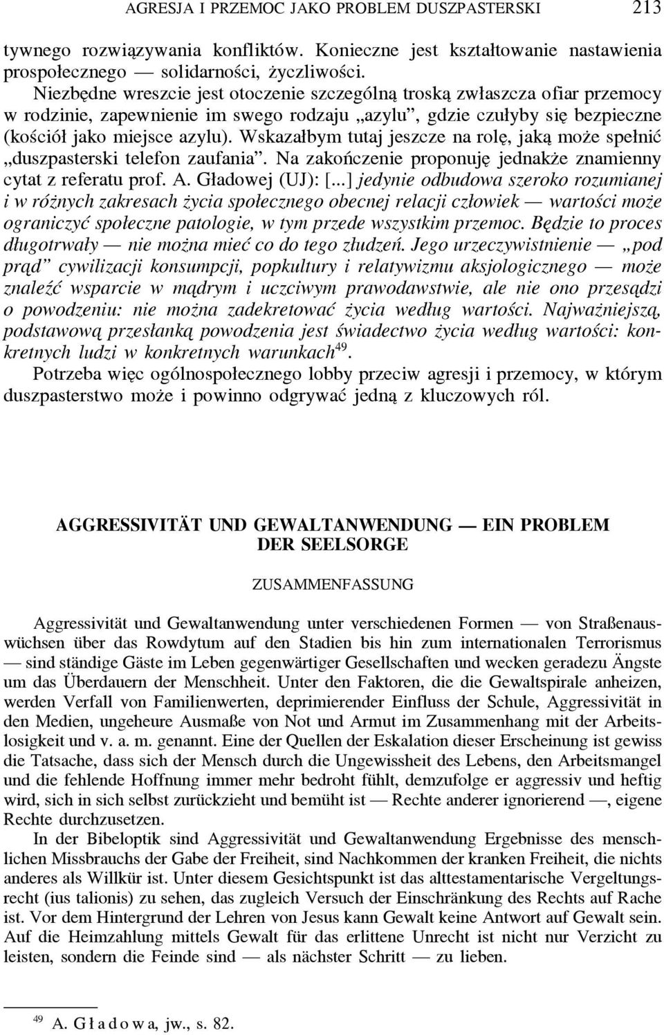 Wskazałbym tutaj jeszcze na role, jaka moz e spełnić duszpasterski telefon zaufania. Na zakończenie proponuje jednakz e znamienny cytat z referatu prof. A. Gładowej (UJ): [.