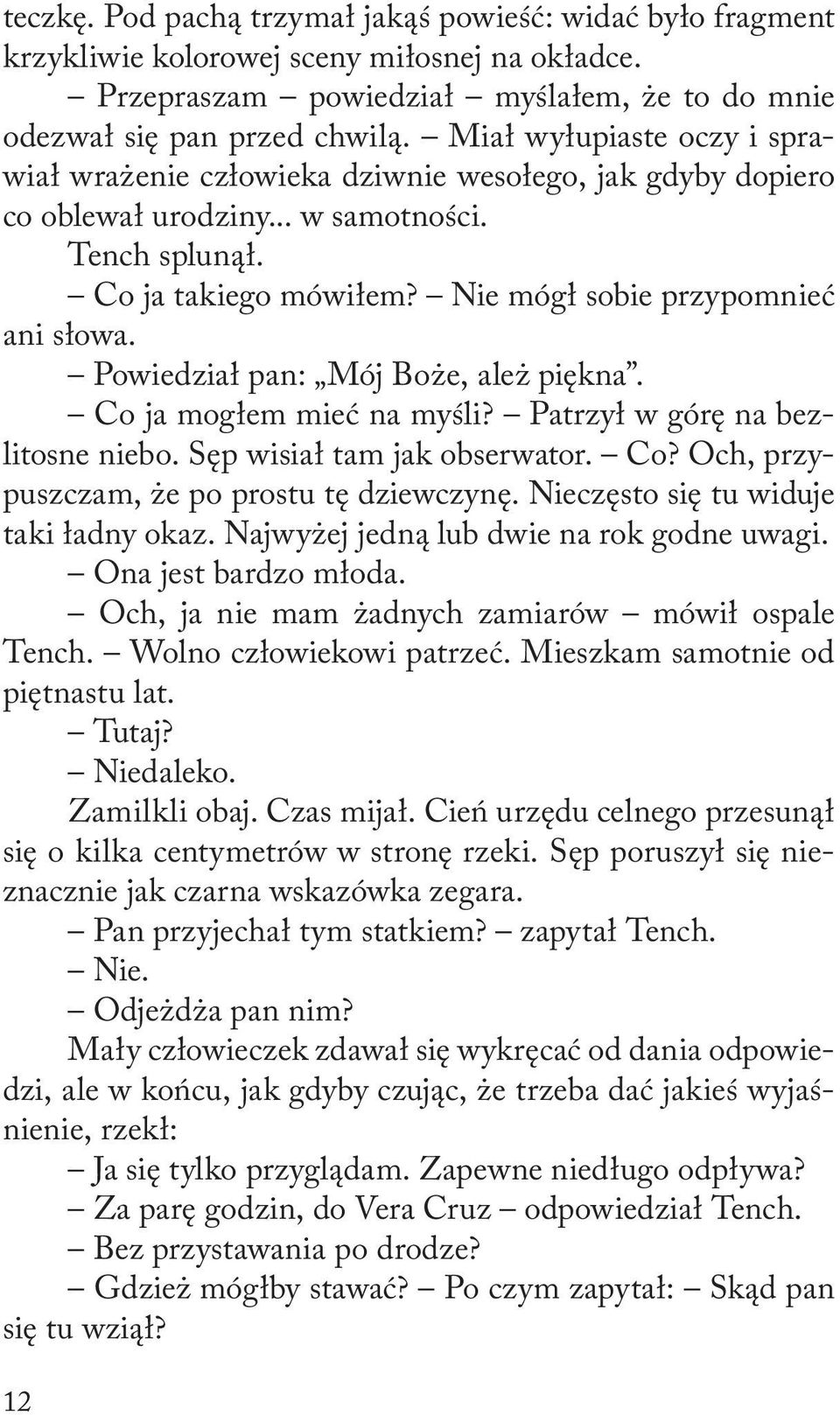 Powiedział pan: Mój Boże, ależ piękna. Co ja mogłem mieć na myśli? Patrzył w górę na bezlitosne niebo. Sęp wisiał tam jak obserwator. Co? Och, przypuszczam, że po prostu tę dziewczynę.