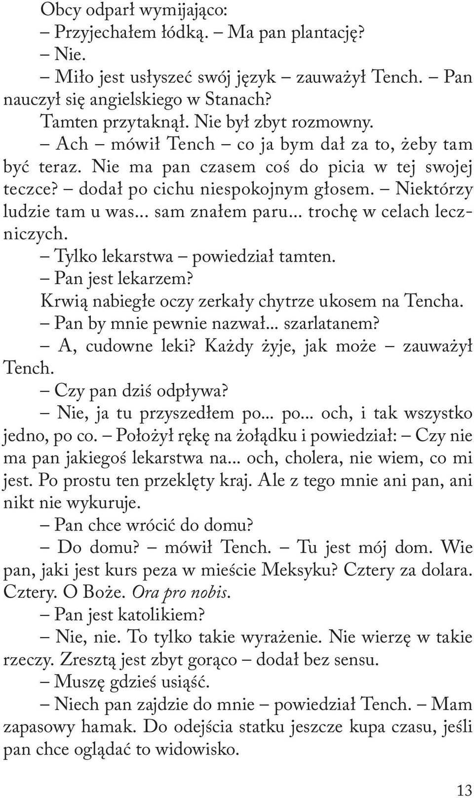 .. trochę w celach leczniczych. Tylko lekarstwa powiedział tamten. Pan jest lekarzem? Krwią nabiegłe oczy zerkały chytrze ukosem na Tencha. Pan by mnie pewnie nazwał... szarlatanem? A, cudowne leki?