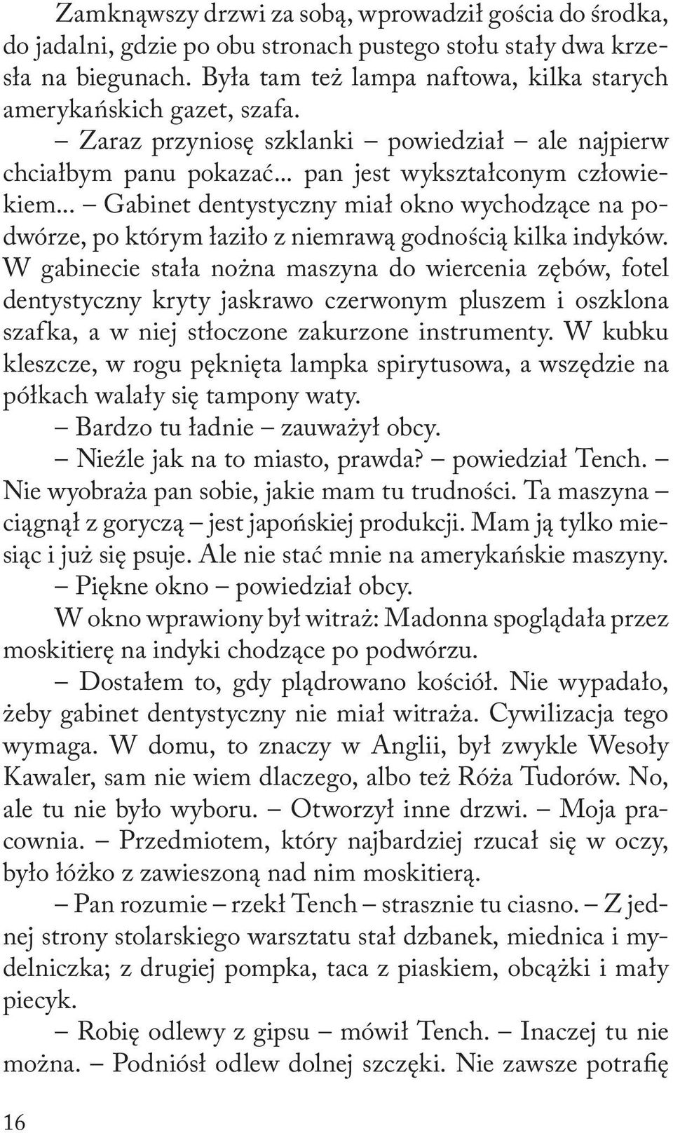 .. Gabinet dentystyczny miał okno wychodzące na podwórze, po którym łaziło z niemrawą godnością kilka indyków.