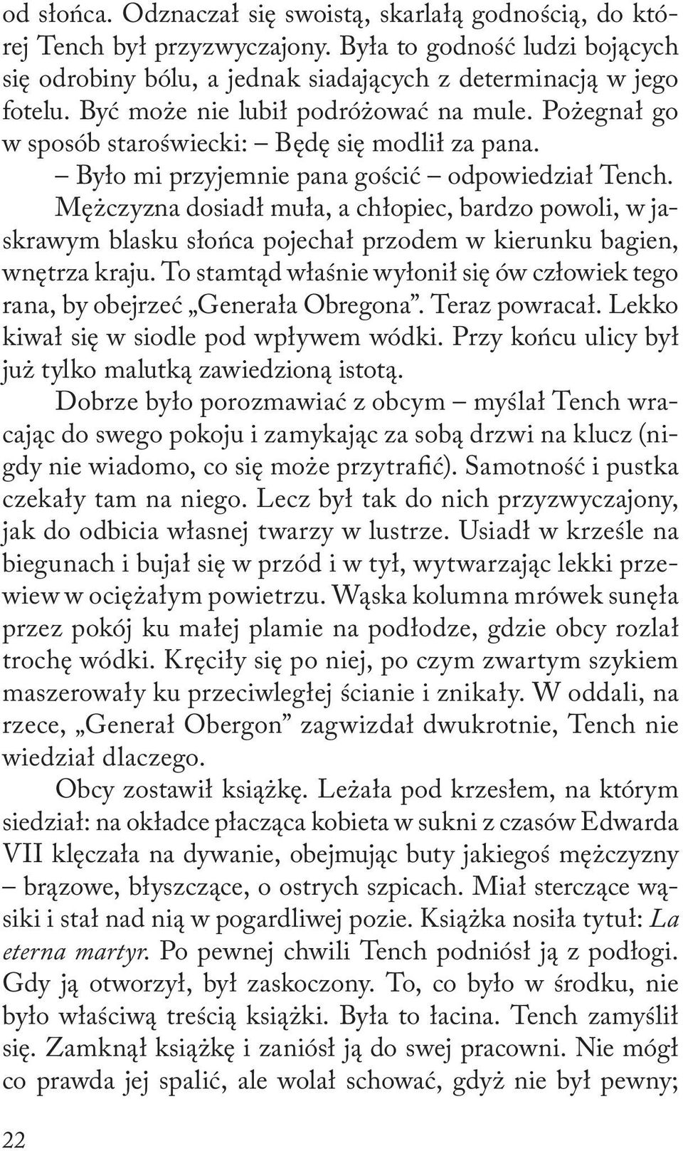 Mężczyzna dosiadł muła, a chłopiec, bardzo powoli, w jaskrawym blasku słońca pojechał przodem w kierunku bagien, wnętrza kraju.