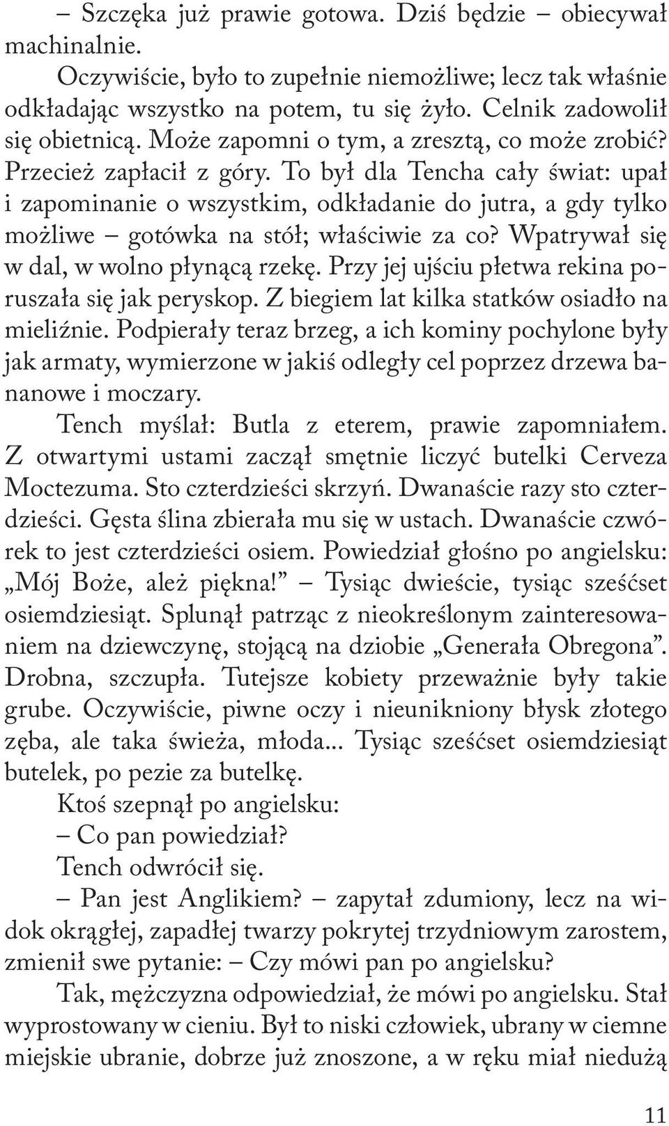 To był dla Tencha cały świat: upał i zapominanie o wszystkim, odkładanie do jutra, a gdy tylko możliwe gotówka na stół; właściwie za co? Wpatrywał się w dal, w wolno płynącą rzekę.