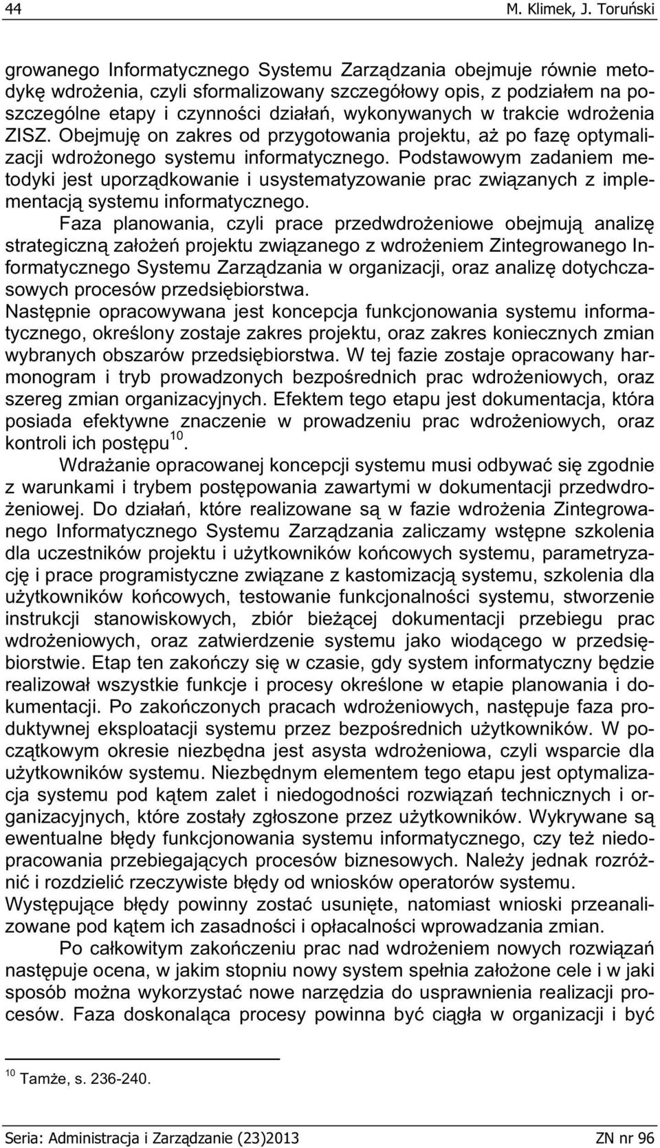 trakcie wdro enia ZISZ. Obejmuj on zakres od przygotowania projektu, a po faz optymalizacji wdro onego systemu informatycznego.