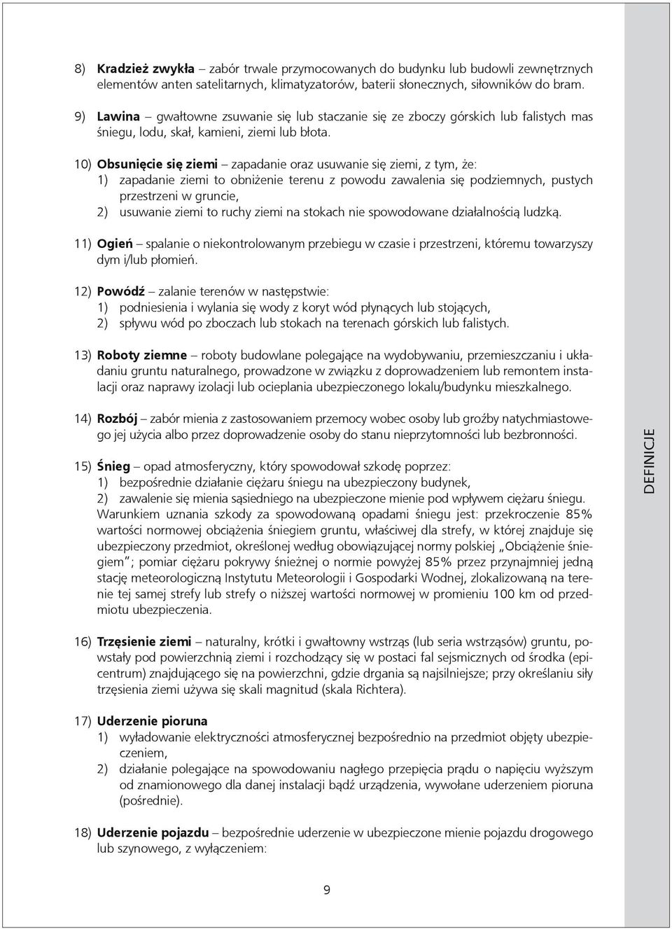 10) Obsunięcie się ziemi zapadanie oraz usuwanie się ziemi, z tym, że: 1) zapadanie ziemi to obniżenie terenu z powodu zawalenia się podziemnych, pustych przestrzeni w gruncie, 2) usuwanie ziemi to