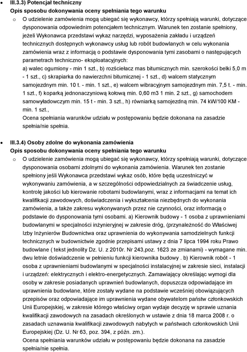 wraz z informacją o podstawie dysponowania tymi zasobami o następujących parametrach techniczno- eksploatacyjnych: a) walec ogumiony - min 1 szt., b) rozściełacz mas bitumicznych min.