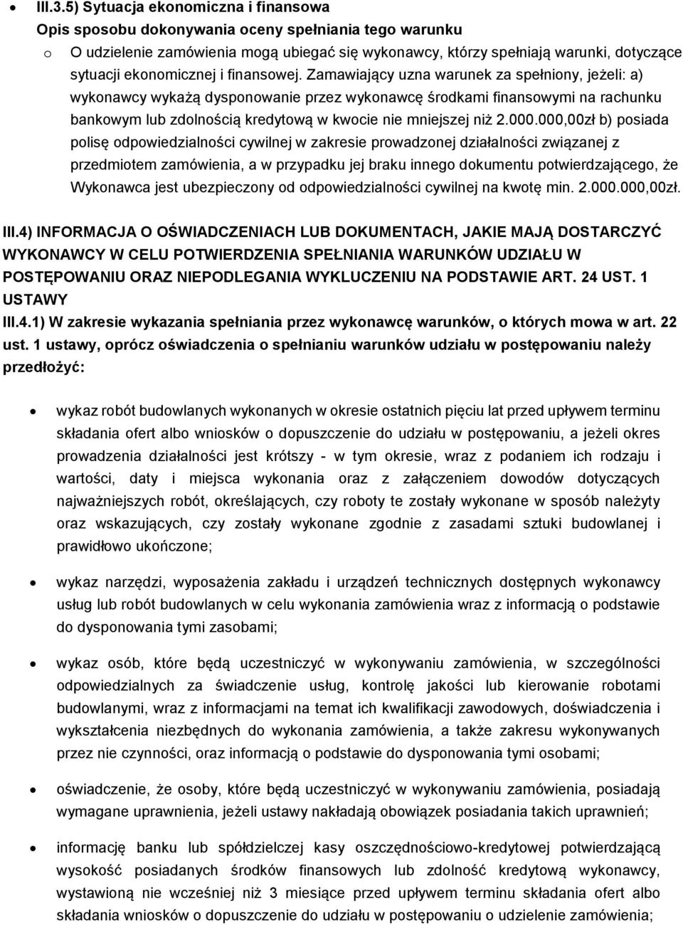 000,00zł b) posiada polisę odpowiedzialności cywilnej w zakresie prowadzonej działalności związanej z przedmiotem zamówienia, a w przypadku jej braku innego dokumentu potwierdzającego, że Wykonawca