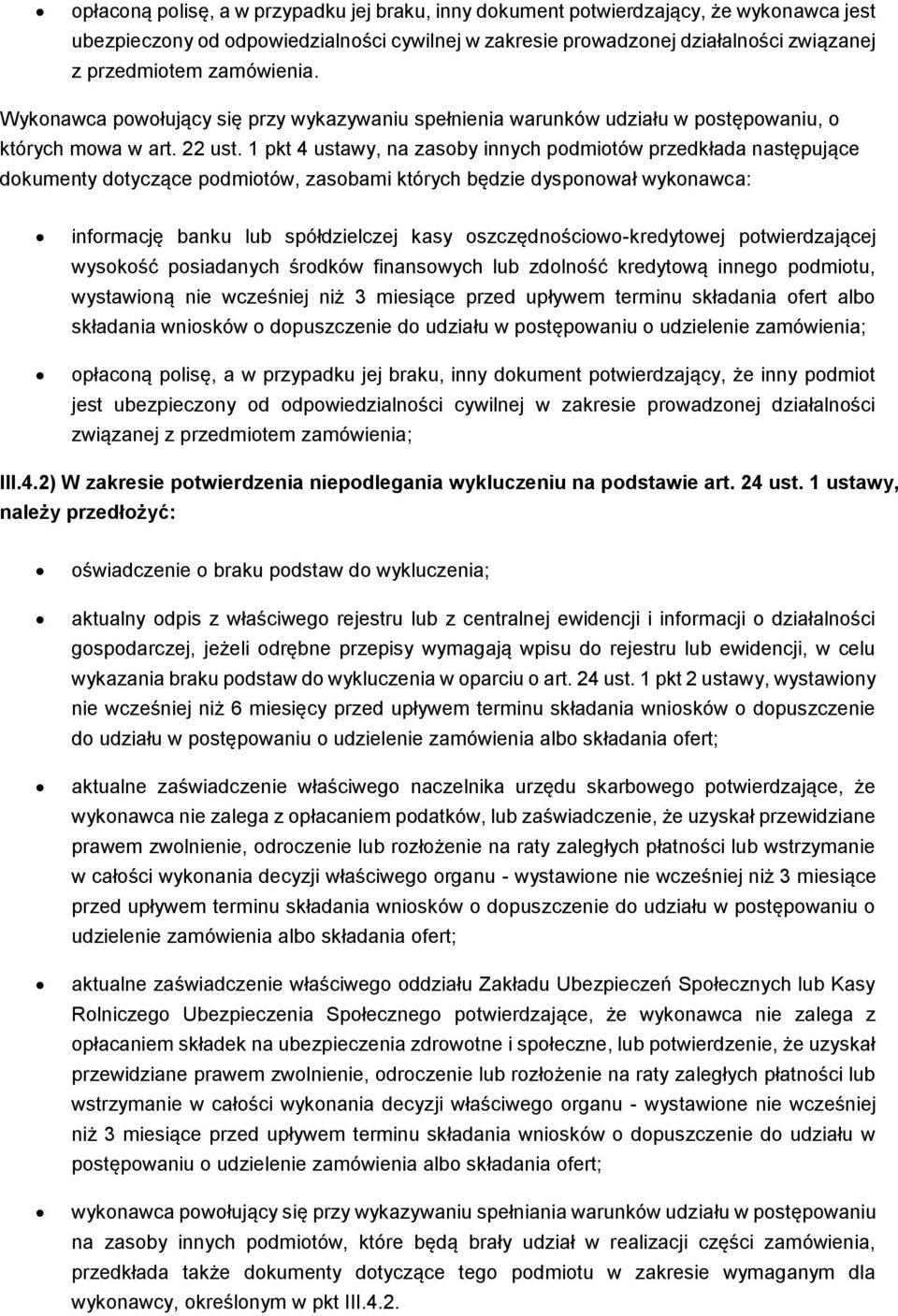 1 pkt 4 ustawy, na zasoby innych podmiotów przedkłada następujące dokumenty dotyczące podmiotów, zasobami których będzie dysponował wykonawca: informację banku lub spółdzielczej kasy