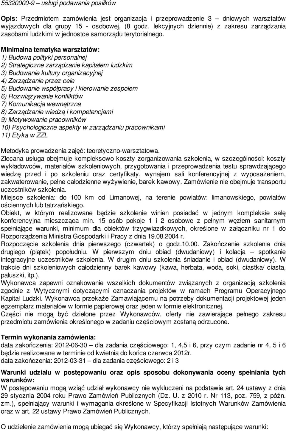 Minimalna tematyka warsztatów: 1) Budowa polityki personalnej 2) Strategiczne zarządzanie kapitałem ludzkim 3) Budowanie kultury organizacyjnej 4) Zarządzanie przez cele 5) Budowanie współpracy i