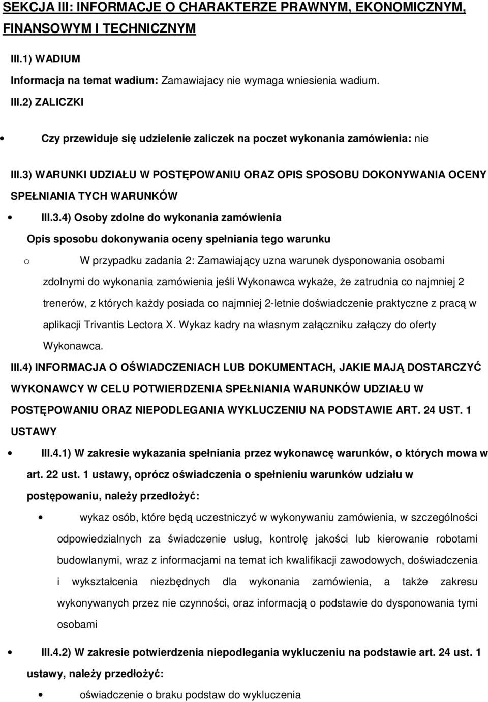 przypadku zadania 2: Zamawiający uzna warunek dysponowania osobami zdolnymi do wykonania zamówienia jeśli Wykonawca wykaŝe, Ŝe zatrudnia co najmniej 2 trenerów, z których kaŝdy posiada co najmniej