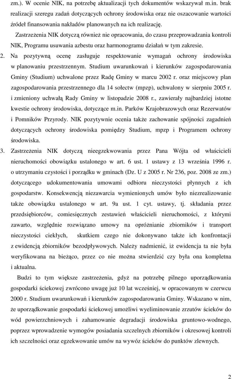 ZastrzeŜenia NIK dotyczą równieŝ nie opracowania, do czasu przeprowadzania kontroli NIK, Programu usuwania azbestu oraz harmonogramu działań w tym zakresie. 2.