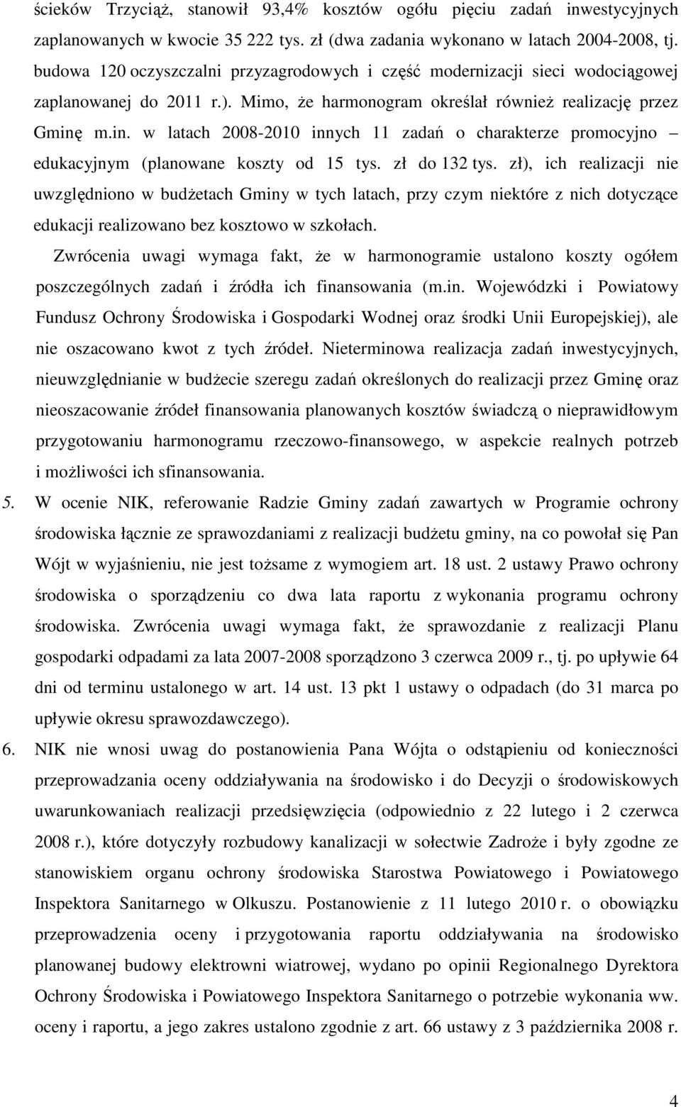 m.in. w latach 2008-2010 innych 11 zadań o charakterze promocyjno edukacyjnym (planowane koszty od 15 tys. zł do 132 tys.