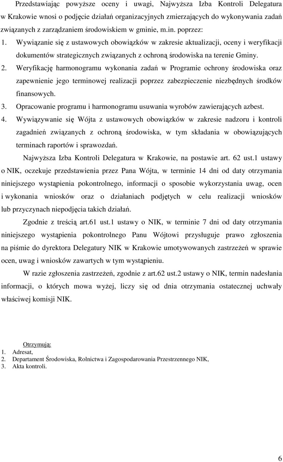 Weryfikację harmonogramu wykonania zadań w Programie ochrony środowiska oraz zapewnienie jego terminowej realizacji poprzez zabezpieczenie niezbędnych środków finansowych. 3.