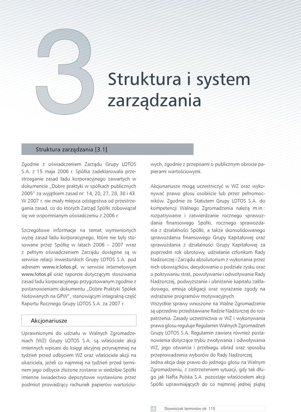 nie miały miejsca odstępstwa od przestrzegania zasad, co do których Zarząd Spółki zobowiązał się we wspomnianym oświadczeniu z 2006 r.