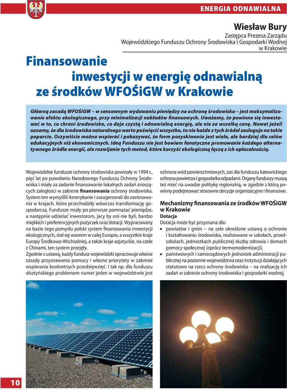 Uważamy, że powinno się inwestować w to, co chroni środowisko, co daje czystą i odnawialną energię, ale nie za wszelką cenę.