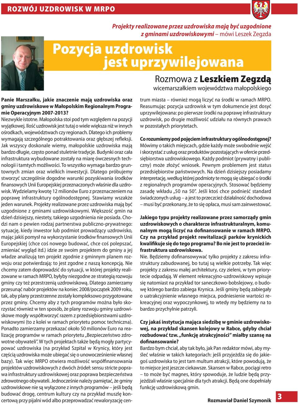 Małopolska stoi pod tym względem na pozycji wyjątkowej. Ilość uzdrowisk jest tutaj o wiele większa niż w innych ośrodkach, województwach czy regionach.