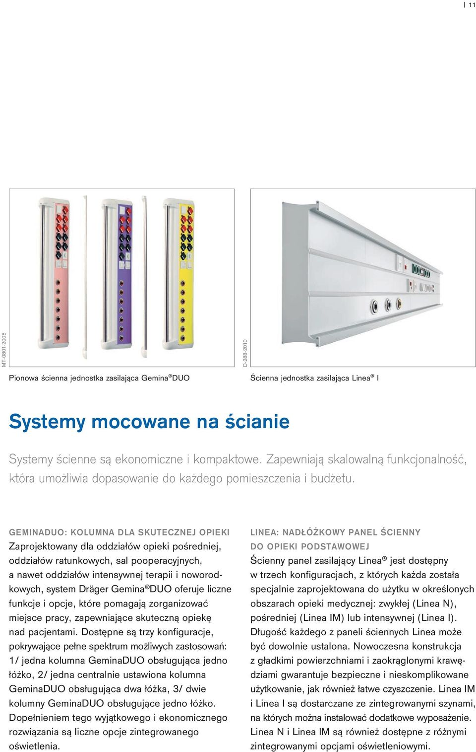 GEMINADUO: KOLUMNA DLA SKUTECZNEJ OPIEKI Zaprojektowany dla oddziałów opieki pośredniej, oddziałów ratunkowych, sal pooperacyjnych, a nawet oddziałów intensywnej terapii i noworodkowych, system