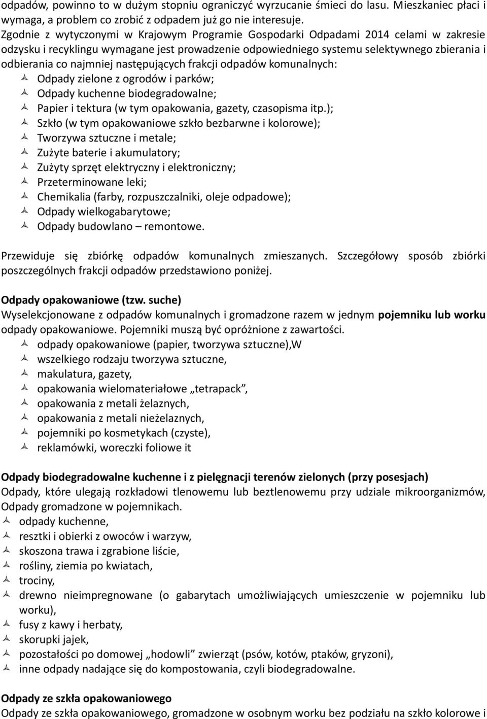 najmniej następujących frakcji odpadów komunalnych: Odpady zielone z ogrodów i parków; Odpady kuchenne biodegradowalne; Papier i tektura (w tym opakowania, gazety, czasopisma itp.