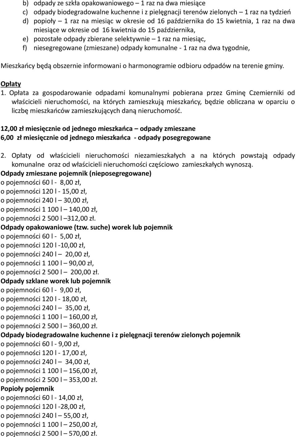 dwa tygodnie, Mieszkańcy będą obszernie informowani o harmonogramie odbioru odpadów na terenie gminy. Opłaty 1.