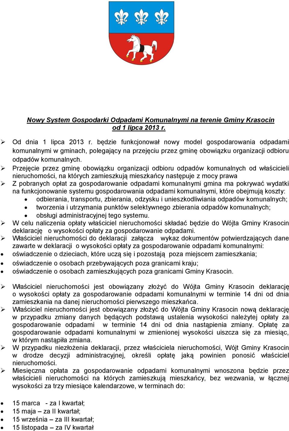 Przejęcie przez gminę obowiązku organizacji odbioru odpadów komunalnych od właścicieli nieruchomości, na których zamieszkują mieszkańcy następuje z mocy prawa Z pobranych opłat za gospodarowanie