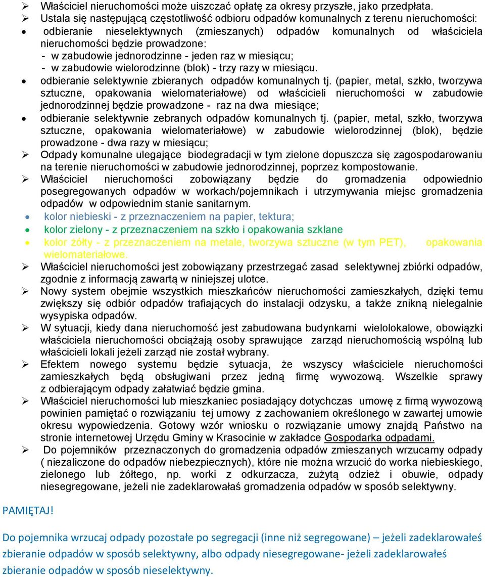 w zabudowie jednorodzinne - jeden raz w miesiącu; - w zabudowie wielorodzinne (blok) - trzy razy w miesiącu. odbieranie selektywnie zbieranych odpadów komunalnych tj.