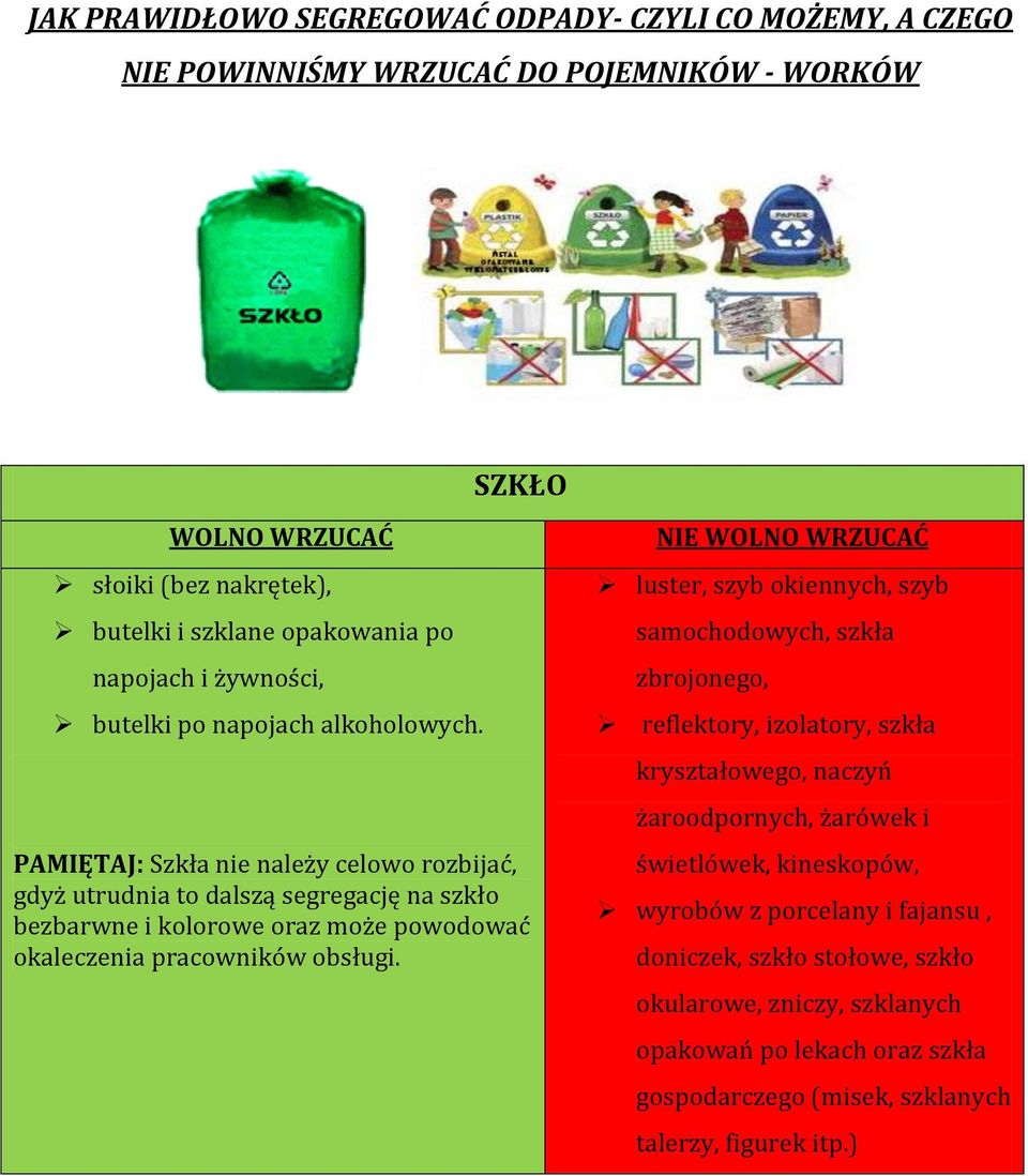 PAMIĘTAJ: Szkła nie należy celowo rozbijać, gdyż utrudnia to dalszą segregację na szkło bezbarwne i kolorowe oraz może powodować okaleczenia pracowników obsługi.