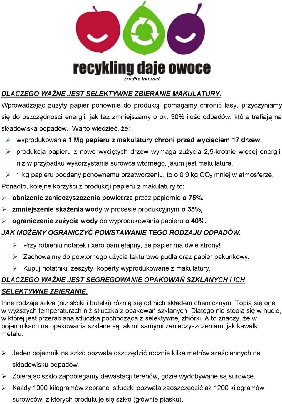 Warto wiedzieć, że: wyprodukowanie 1 Mg papieru z makulatury chroni przed wycięciem 17 drzew, produkcja papieru z nowo wyciętych drzew wymaga zużycia 2,5-krotnie więcej energii, niż w przypadku