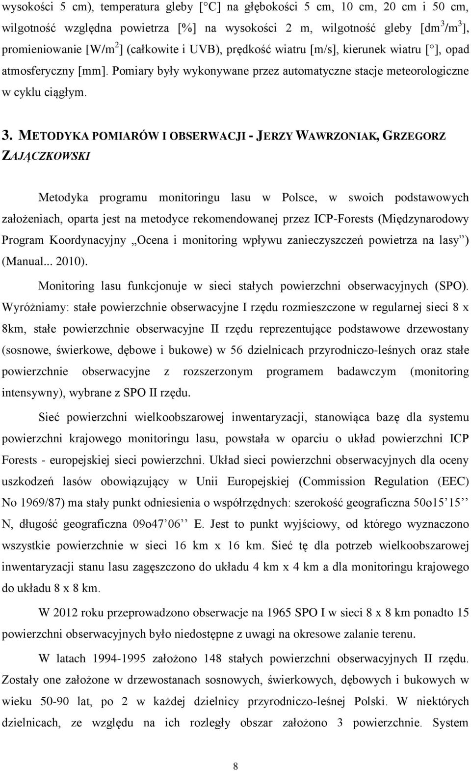 METODYKA POMIARÓW I OBSERWACJI - JERZY WAWRZONIAK, GRZEGORZ ZAJĄCZKOWSKI Metodyka programu monitoringu lasu w Polsce, w swoich podstawowych założeniach, oparta jest na metodyce rekomendowanej przez