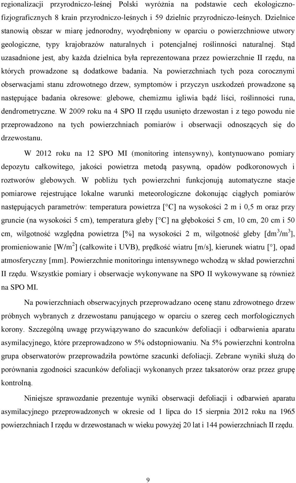 Stąd uzasadnione jest, aby każda dzielnica była reprezentowana przez powierzchnie II rzędu, na których prowadzone są dodatkowe badania.