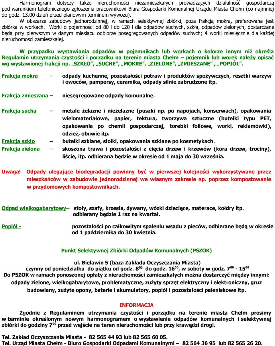 Work o pojemnośc od 80 l do 120 l dla odpadów suchych, szkła, odpadów zelonych, dostarczane będą przy perwszym w danym mesącu odborze posegregowanych odpadów suchych; 4 work mesęczne dla każdej