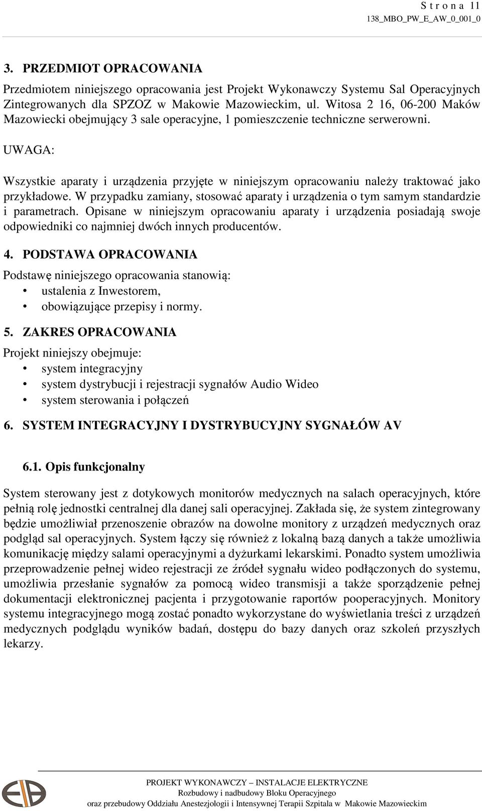 UWAGA: Wszystkie aparaty i urządzenia przyjęte w niniejszym opracowaniu należy traktować jako przykładowe. W przypadku zamiany, stosować aparaty i urządzenia o tym samym standardzie i parametrach.