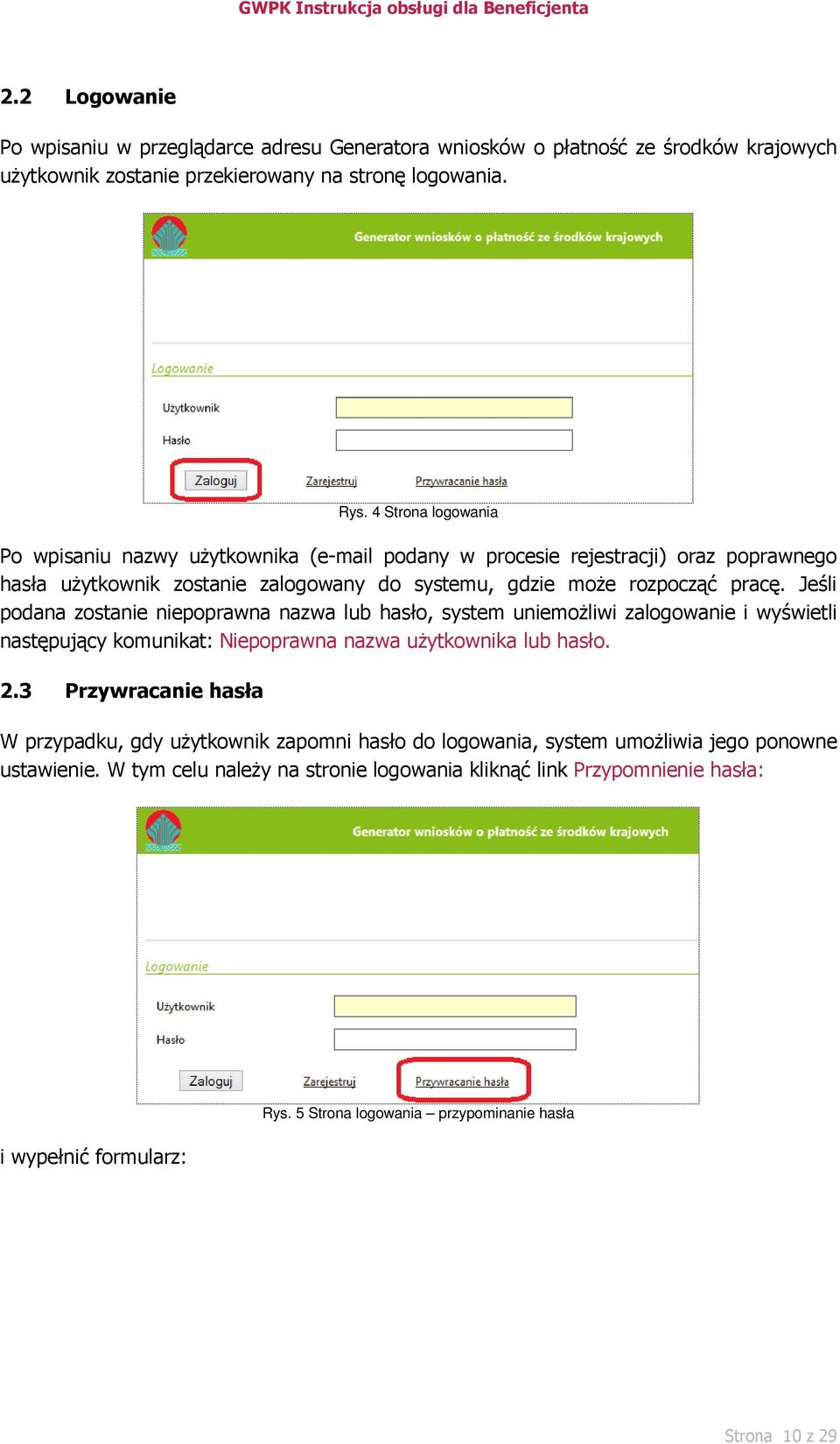 Jeśli podana zostanie niepoprawna nazwa lub hasło, system uniemożliwi zalogowanie i wyświetli następujący komunikat: Niepoprawna nazwa użytkownika lub hasło. 2.