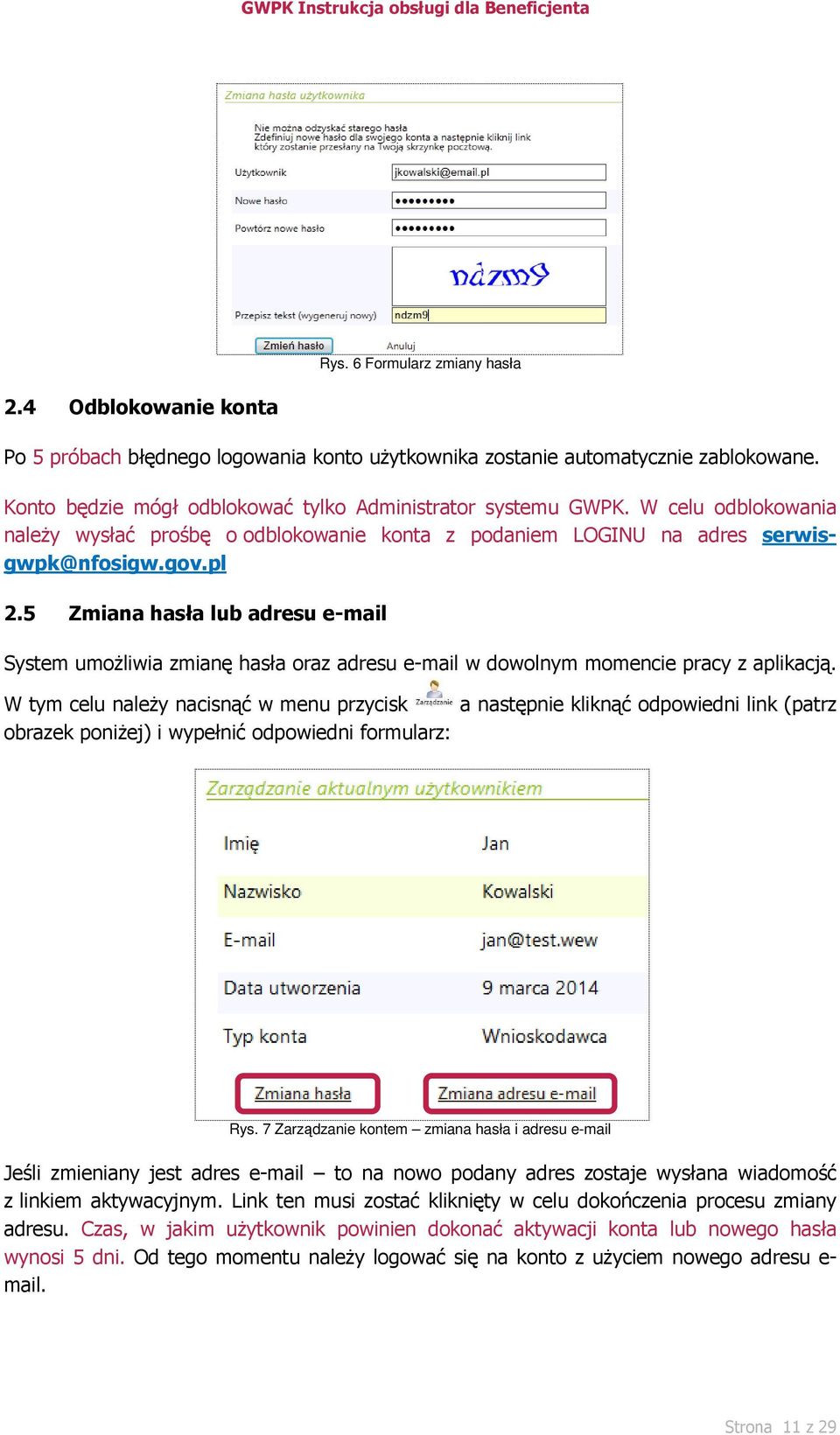 5 Zmiana hasła lub adresu e-mail System umożliwia zmianę hasła oraz adresu e-mail w dowolnym momencie pracy z aplikacją.