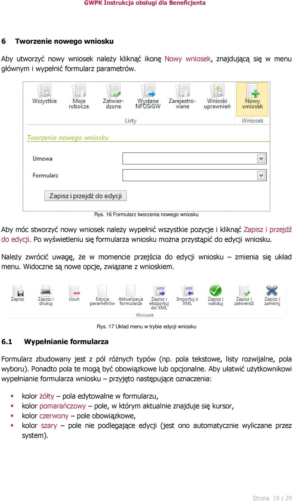 Po wyświetleniu się formularza wniosku można przystąpić do edycji wniosku. Należy zwrócić uwagę, że w momencie przejścia do edycji wniosku zmienia się układ menu.