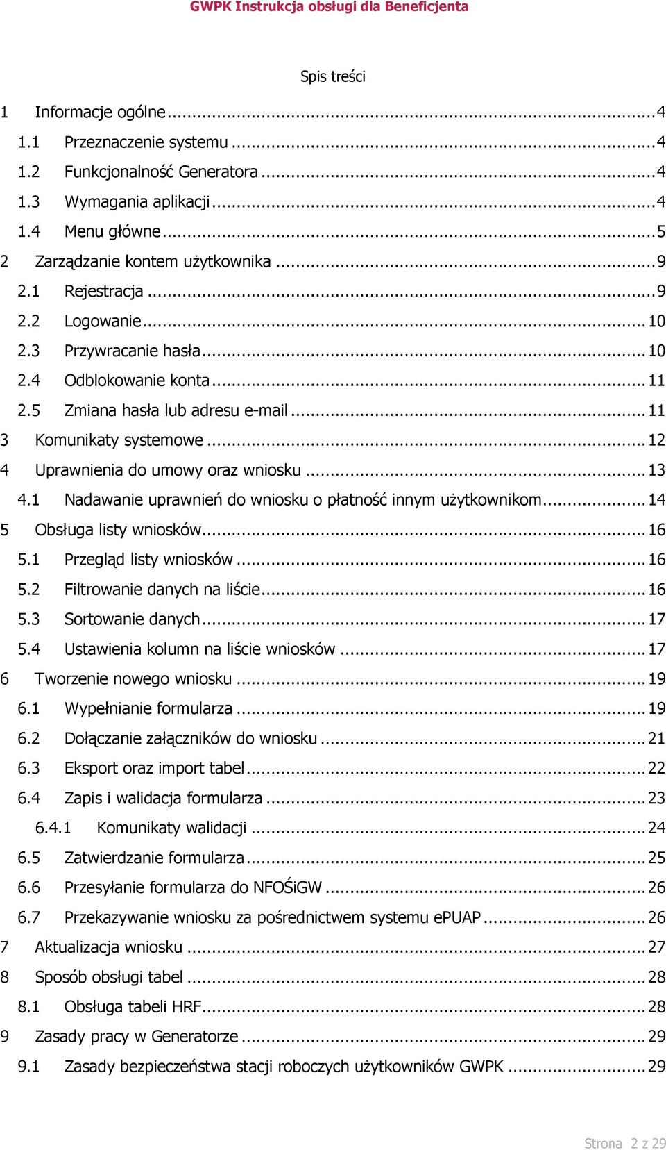 .. 12 4 Uprawnienia do umowy oraz wniosku... 13 4.1 Nadawanie uprawnień do wniosku o płatność innym użytkownikom... 14 5 Obsługa listy wniosków... 16 5.1 Przegląd listy wniosków... 16 5.2 Filtrowanie danych na liście.