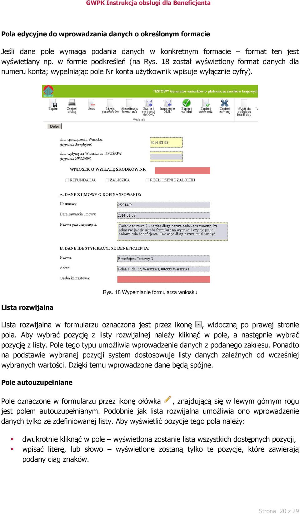 18 Wypełnianie formularza wniosku Lista rozwijalna w formularzu oznaczona jest przez ikonę, widoczną po prawej stronie pola.