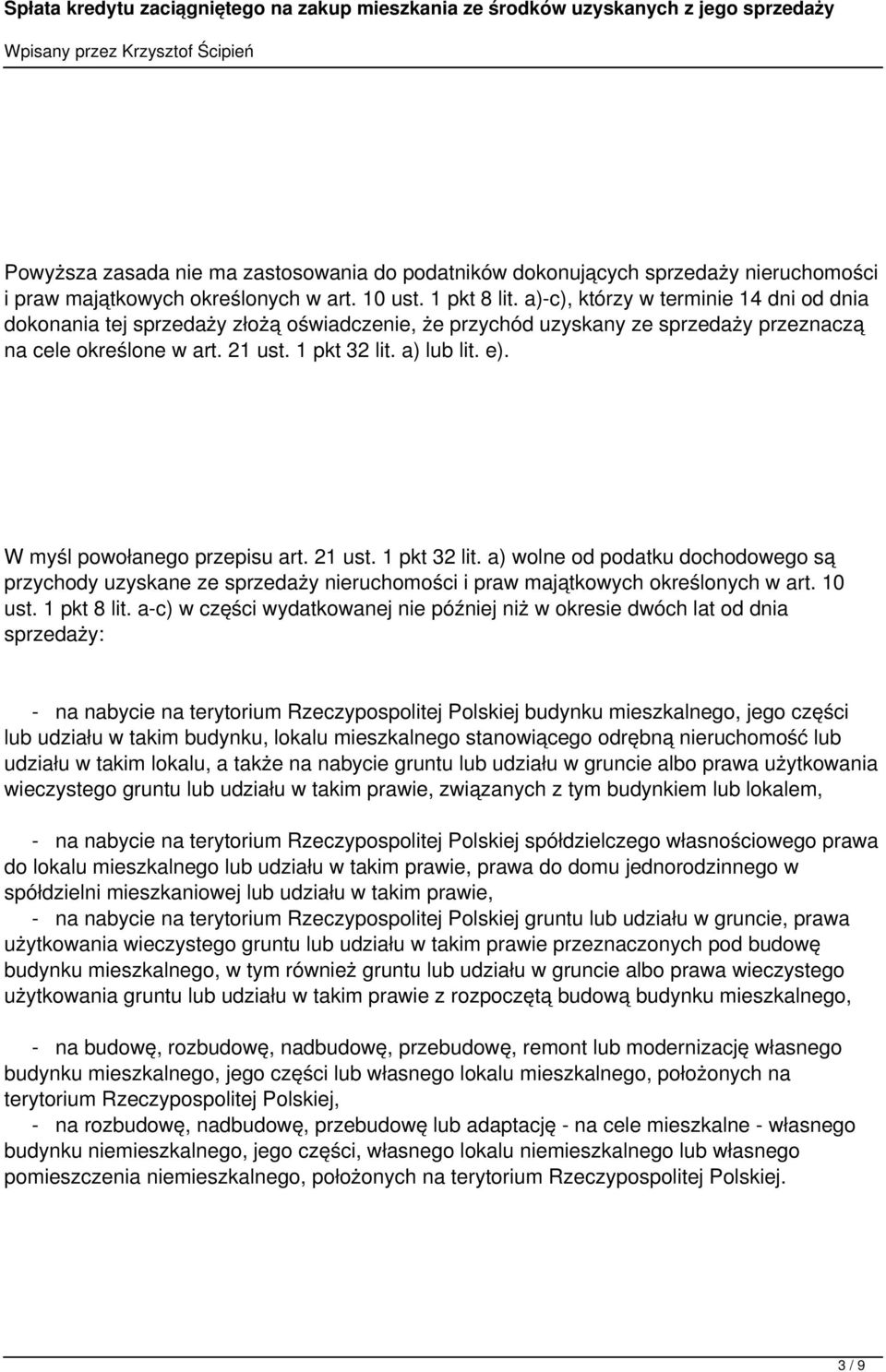 W myśl powołanego przepisu art. 21 ust. 1 pkt 32 lit. a) wolne od podatku dochodowego są przychody uzyskane ze sprzedaży nieruchomości i praw majątkowych określonych w art. 10 ust. 1 pkt 8 lit.