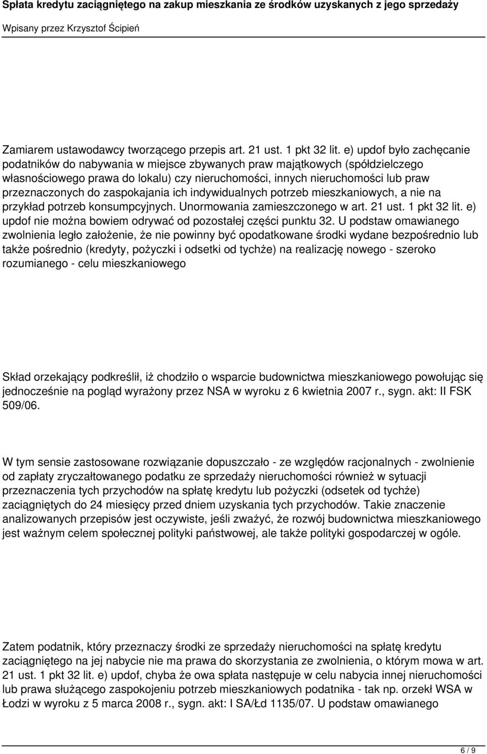 do zaspokajania ich indywidualnych potrzeb mieszkaniowych, a nie na przykład potrzeb konsumpcyjnych. Unormowania zamieszczonego w art. 21 ust. 1 pkt 32 lit.