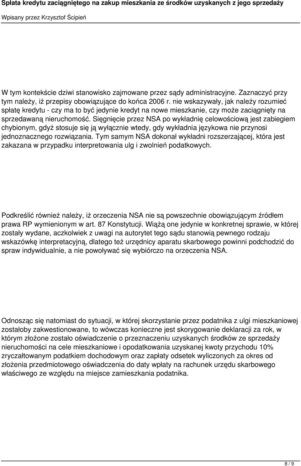 Sięgnięcie przez NSA po wykładnię celowościową jest zabiegiem chybionym, gdyż stosuje się ją wyłącznie wtedy, gdy wykładnia językowa nie przynosi jednoznacznego rozwiązania.